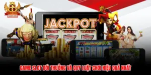 Game Slot Đổi Thưởng Và Quy Luật Chơi Hiệu Quả Nhất