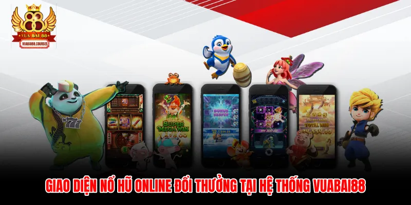 Giao diện nổ hũ online đổi thưởng tại hệ thống Vuabai88