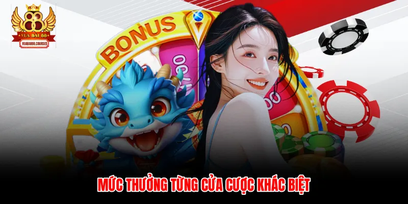 Mức thưởng từng cửa cược khác biệt