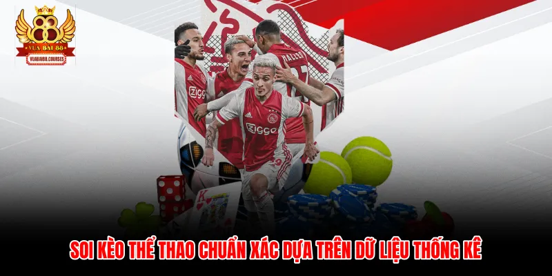 Soi kèo thể thao chuẩn xác dựa trên dữ liệu thống kê