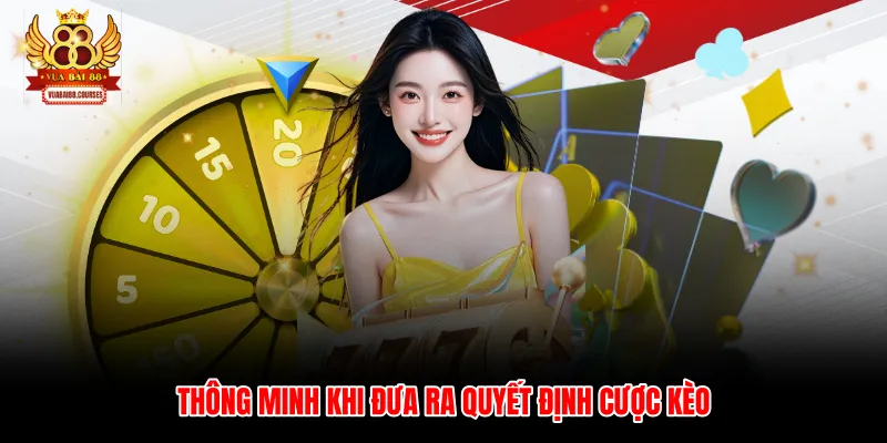 Thông minh khi đưa ra quyết định cược kèo