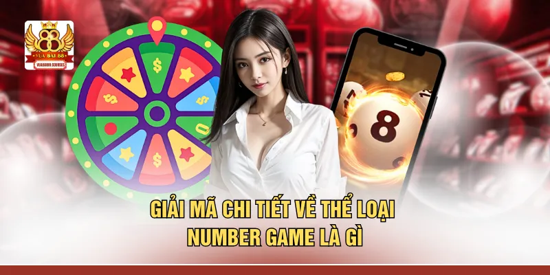 Giải mã chi tiết về thể loại number game là gì