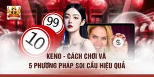 Keno - Cách Chơi Và 5 Phương Pháp Soi Cầu Hiệu Quả