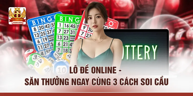 Lô Đề Online - Săn Thưởng Ngay Cùng 3 Cách Soi Cầu