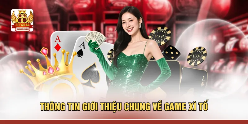 Thông tin giới thiệu chung về game xì tố