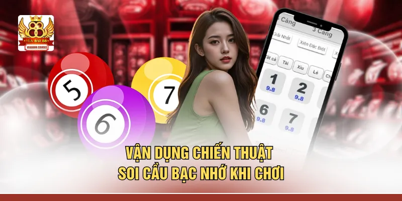 Vận dụng chiến thuật soi cầu bạc nhớ khi chơi