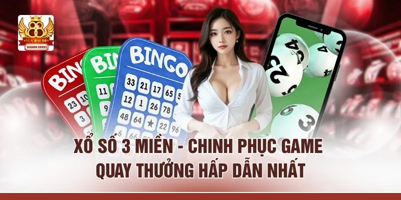 Xổ Số 3 Miền - Chinh Phục Game Quay Thưởng Hấp Dẫn 2026