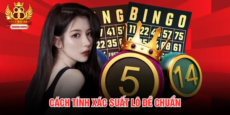 Cách tính xác suất lô đề chuẩn