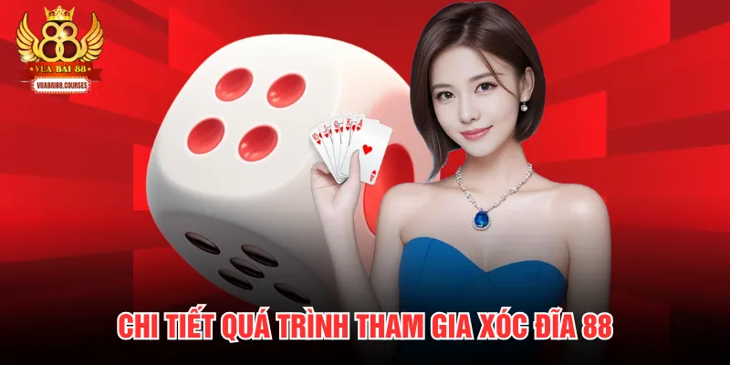 Chi tiết quá trình tham gia xóc đĩa 88