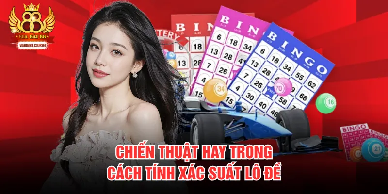 Chiến thuật hay trong cách tính xác suất lô đề