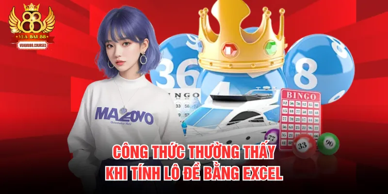 Công thức thường thấy khi tính lô đề bằng excel