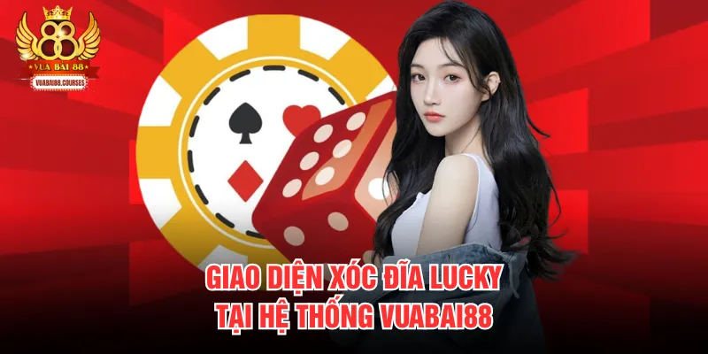 Giao diện xóc đĩa lucky tại hệ thống Vuabai88