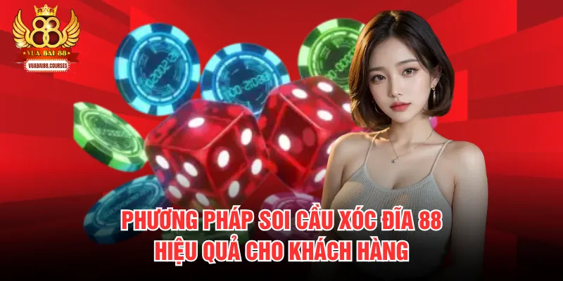 Phương pháp soi cầu xóc đĩa 88 hiệu quả cho khách hàng