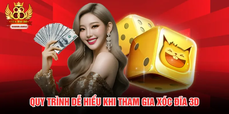 Quy trình dễ hiểu khi tham gia xóc đĩa 3D