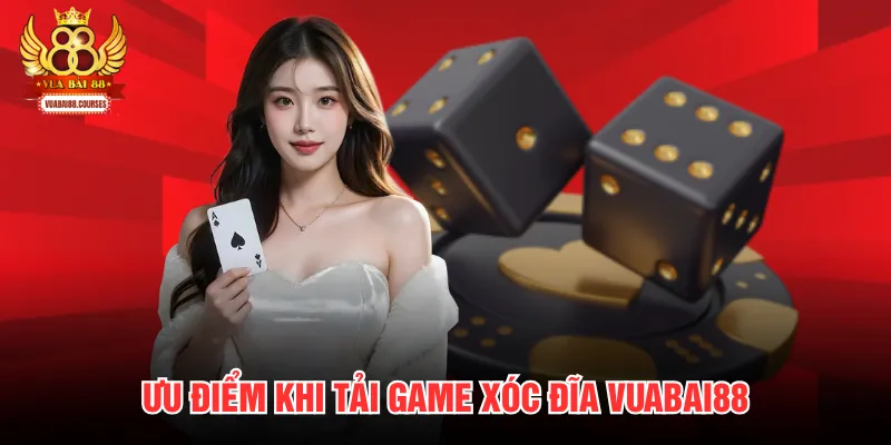 Ưu điểm khi tải game xóc đĩa Vuabai88