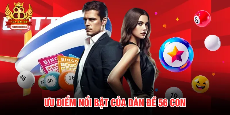 Ưu điểm nổi bật của dàn đề 56 con