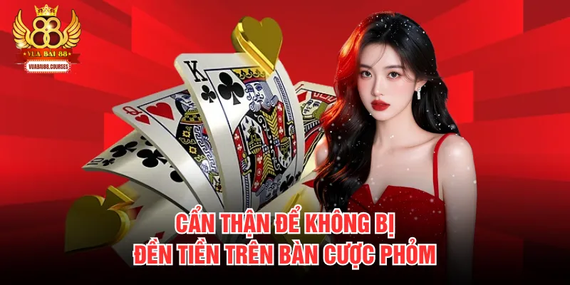 Cẩn thận để không bị đền tiền trên bàn cược phỏm