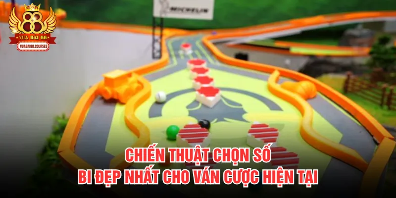 Chiến thuật chọn số bi đẹp nhất cho ván cược hiện tại