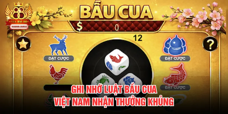 Ghi nhớ luật bầu cua Việt Nam nhận thưởng khủng