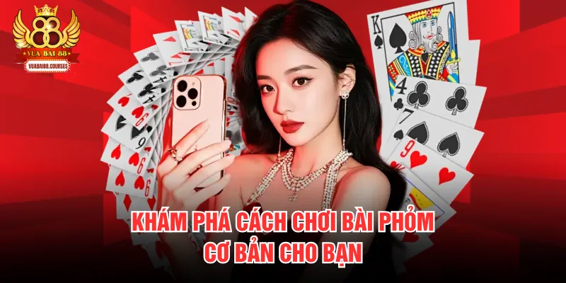 Khám phá cách chơi bài phỏm cơ bản cho bạn