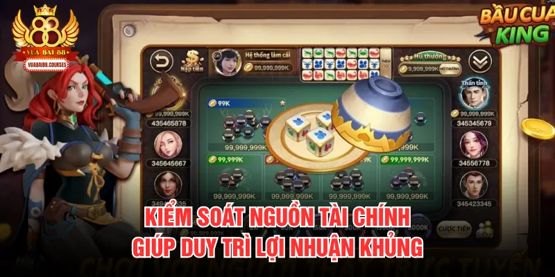 Kiểm soát nguồn tài chính giúp duy trì lợi nhuận khủng