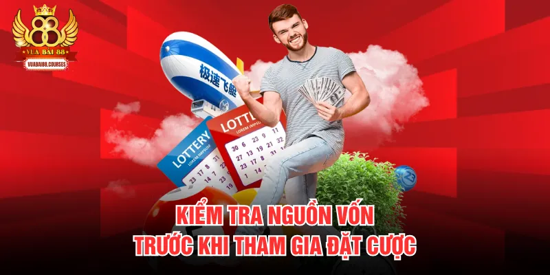 Kiểm tra nguồn vốn trước khi tham gia đặt cược