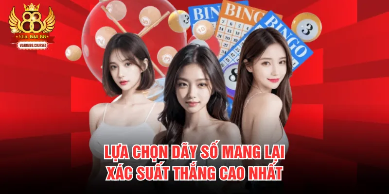 Lựa chọn dãy số mang lại xác suất thắng cao nhất