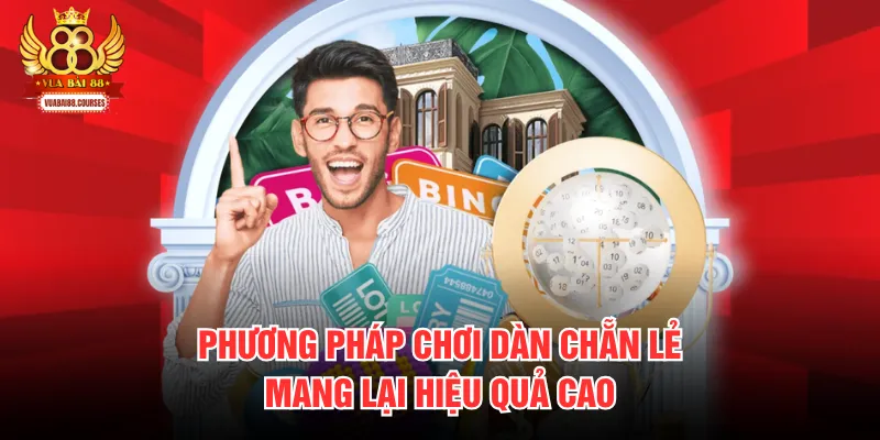 Phương pháp chơi dàn chẵn lẻ mang lại hiệu quả cao