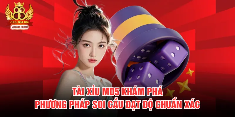 Tài Xỉu MD5 Khám Phá Phương Pháp Soi Cầu Đạt Độ Chuẩn Xác