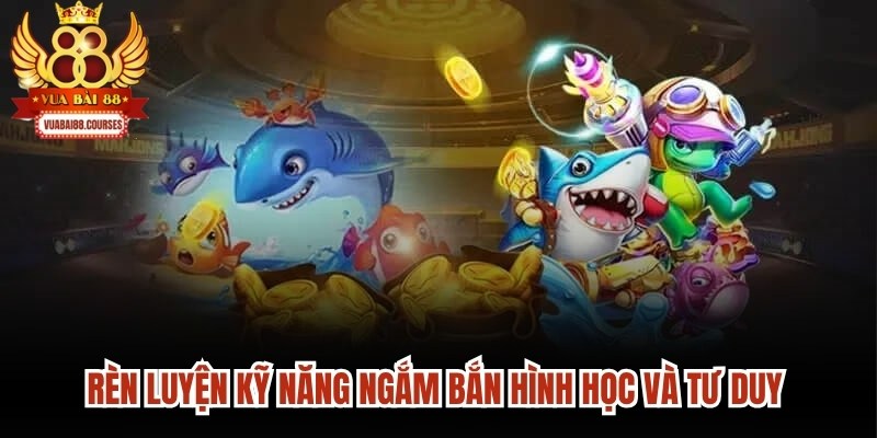 Rèn luyện các kỹ năng ngắm bắn hình học và tư duy chiến thuật