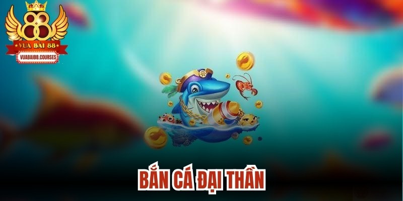 Bắn Cá Đại Thần