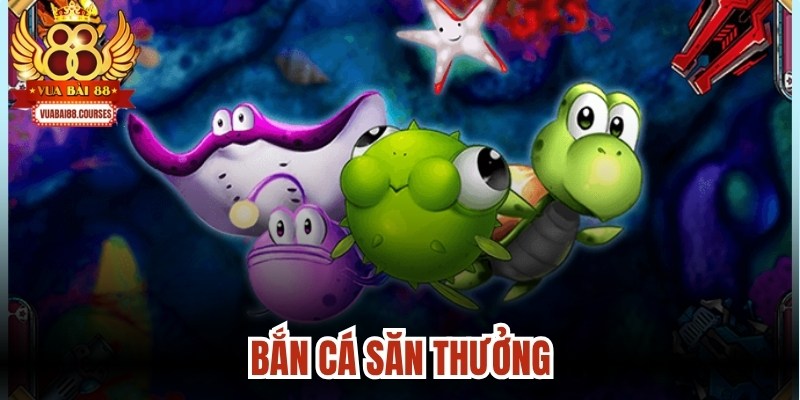 Bắn Cá Săn Thưởng