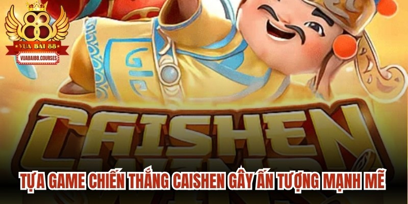 Tựa game chiến Thắng CaiShen gây ấn tượng mạnh mẽ cho hội viên