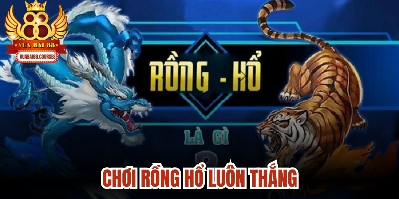 Chơi Rồng Hổ Luôn Thắng