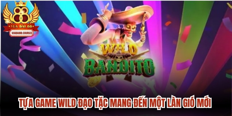 Tựa game Wild Đạo Tặc mang đến một làn gió mới nhờ sự đầu tư bài bản 