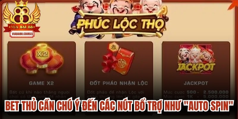 Bet thủ cần chú ý đến các nút bổ trợ như "Auto Spin" để tối ưu cơ hội