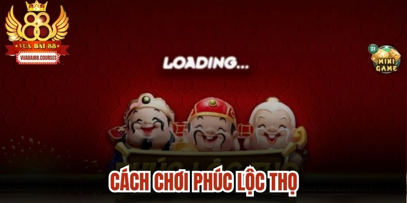 Cách Chơi Phúc Lộc Thọ