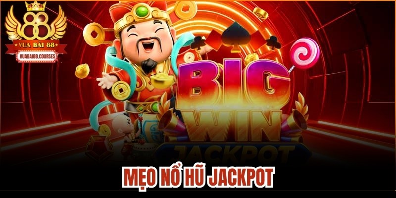 Mẹo Nổ Hũ Jackpot