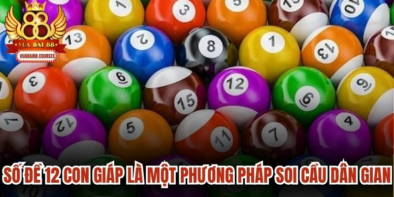 Số đề 12 con giáp là một phương pháp soi cầu dân gian thú vị