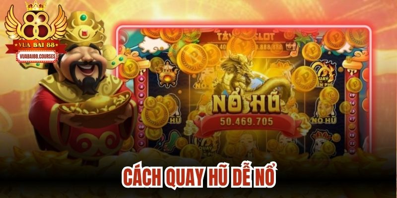 Cách Quay Hũ Dễ Nổ Lớn