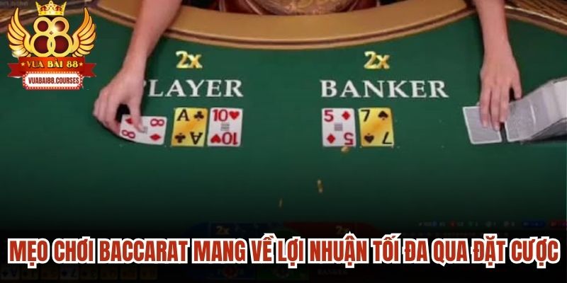 Mẹo chơi Baccarat mang về lợi nhuận tối đa qua mỗi lượt đặt cược
