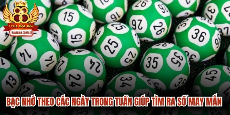Bạc nhớ theo các ngày trong tuần giúp tìm ra số may mắn dễ dàng