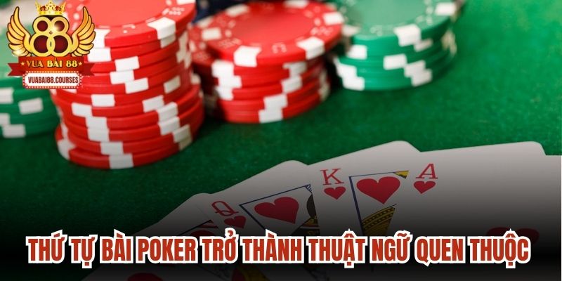 Thứ tự bài Poker đã trở thành thuật ngữ quen thuộc với bet thủ
