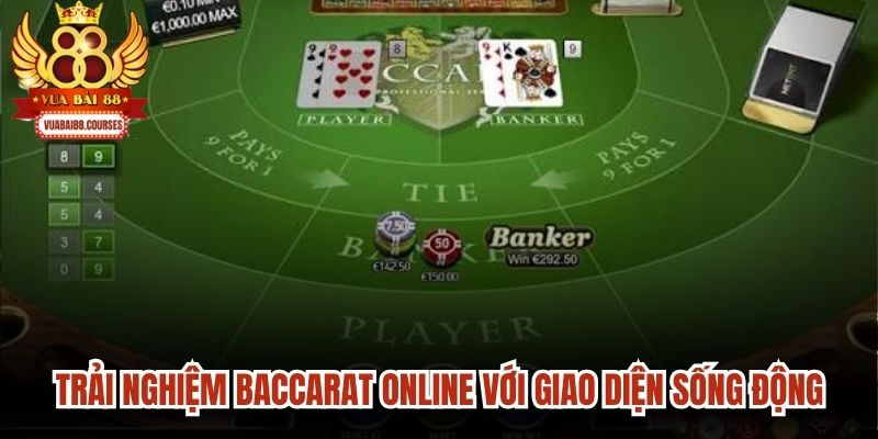 Trải nghiệm trò chơi baccarat online với giao diện siêu sống động