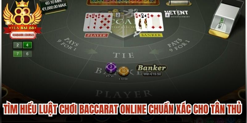 Tìm hiểu luật chơi baccarat online chuẩn xác cho tân thủ mới