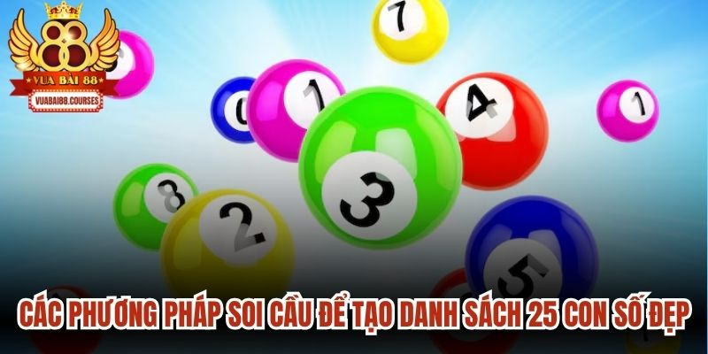 Các phương pháp soi cầu để tạo danh sách 25 con số đẹp