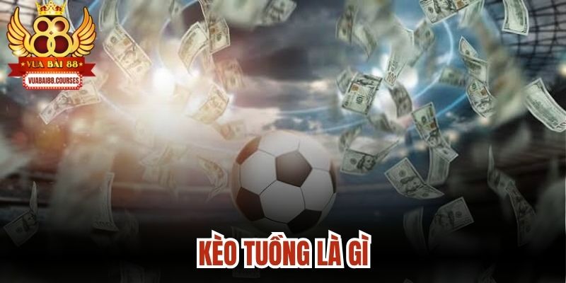 Kèo Tuồng Là Gì