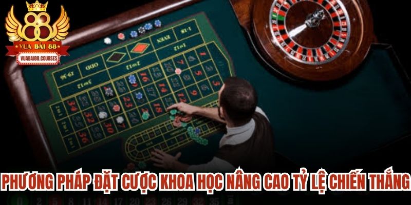 Phương pháp đặt cược khoa học nâng cao tỷ lệ giành chiến thắng