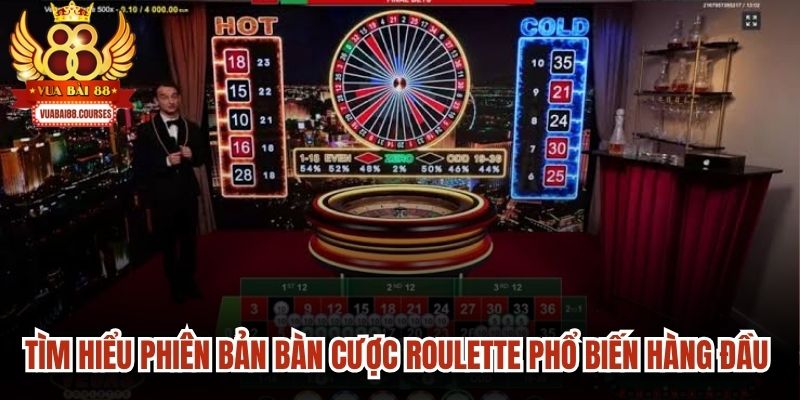Tìm hiểu các phiên bản bàn cược roulette phổ biến hàng đầu hiện nay